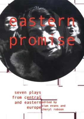 Eastern Promise : Sept pièces de théâtre d'Europe centrale et orientale - Eastern Promise: Seven Plays from Central and Eastern Europe