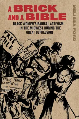 Une brique et une Bible : L'activisme radical des femmes noires dans le Midwest pendant la Grande Dépression - A Brick and a Bible: Black Women's Radical Activism in the Midwest During the Great Depression