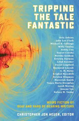 Tripping the Tale Fantastic : Weird Fiction by Deaf and Hard of Hearing Writers (en anglais) - Tripping the Tale Fantastic: Weird Fiction by Deaf and Hard of Hearing Writers