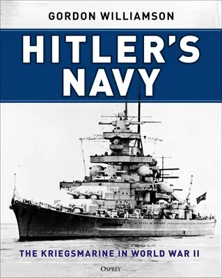 La marine d'Hitler : La Kriegsmarine pendant la Seconde Guerre mondiale - Hitler's Navy: The Kriegsmarine in World War II