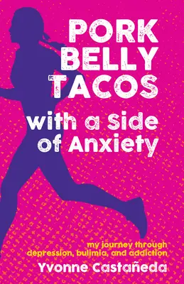 Tacos à la poitrine de porc avec un côté d'anxiété : Mon voyage à travers la dépression, la boulimie et la dépendance - Pork Belly Tacos with a Side of Anxiety: My Journey Through Depression, Bulimia, and Addiction