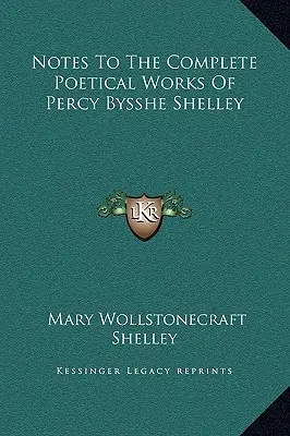 Notes sur les œuvres poétiques complètes de Percy Bysshe Shelley - Notes To The Complete Poetical Works Of Percy Bysshe Shelley