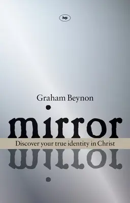 Miroir, miroir : Découvrir sa véritable identité dans le Christ - Mirror, Mirror: Discover Your True Identity in Christ