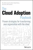 The Cloud Adoption Playbook : Stratégies éprouvées pour transformer votre organisation avec le cloud - The Cloud Adoption Playbook: Proven Strategies for Transforming Your Organization with the Cloud