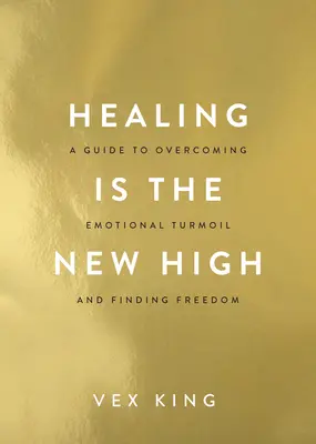 La guérison est le nouvel apogée : Un guide pour surmonter les troubles émotionnels et trouver la liberté - Healing Is the New High: A Guide to Overcoming Emotional Turmoil and Finding Freedom