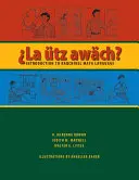 La tz Awch ? Introduction à la langue maya kaqchikel - La tz Awch?: Introduction to Kaqchikel Maya Language