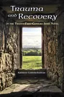 Traumatisme et guérison dans le roman irlandais du XXIe siècle - Trauma and Recovery in the Twenty-First-Century Irish Novel