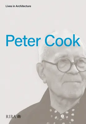 La vie en architecture : Peter Cook - Lives in Architecture: Peter Cook