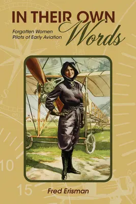 Dans leurs propres mots : Les femmes pilotes oubliées de l'aviation ancienne - In Their Own Words: Forgotten Women Pilots of Early Aviation