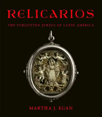 Relicarios : Les joyaux oubliés de l'Amérique latine - Relicarios: The Forgotten Jewels of Latin America