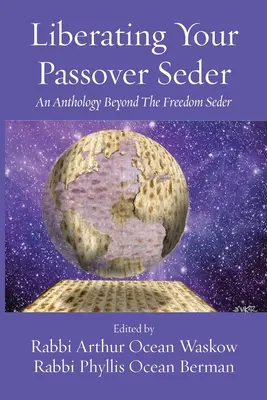 Libérer votre Seder de Pessah : Une anthologie au-delà du Seder de la liberté - Liberating Your Passover Seder: An Anthology Beyond The Freedom Seder