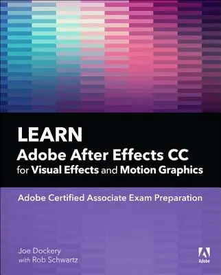 Apprendre Adobe After Effects CC pour les effets visuels et les animations graphiques - Learn Adobe After Effects CC for Visual Effects and Motion Graphics