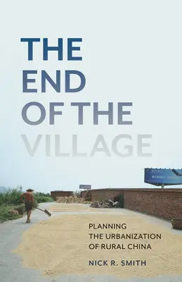 La fin du village, 33 : Planifier l'urbanisation de la Chine rurale - The End of the Village, 33: Planning the Urbanization of Rural China