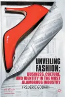 Dévoiler la mode : Business, culture et identité dans l'industrie la plus glamour - Unveiling Fashion: Business, Culture, and Identity in the Most Glamorous Industry