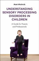 Comprendre les troubles du traitement sensoriel chez l'enfant : Un guide pour les parents et les professionnels - Understanding Sensory Processing Disorders in Children: A Guide for Parents and Professionals