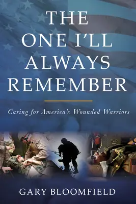 Celui dont je me souviendrai toujours : Prendre soin des guerriers blessés d'Amérique - The One I'll Always Remember: Caring for America's Wounded Warriors