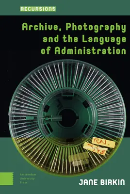 Archives, photographie et langage de l'administration - Archive, Photography and the Language of Administration