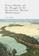 La France, la Grande-Bretagne et la lutte pour la Méditerranée occidentale révolutionnaire - France, Britain, and the Struggle for the Revolutionary Western Mediterranean