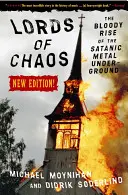 Les Seigneurs du Chaos : L'ascension sanglante du metal underground satanique Nouvelle édition - Lords of Chaos: The Bloody Rise of the Satanic Metal Underground New Edition