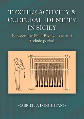 Activité textile et identité culturelle en Sicile entre la fin de l'âge du bronze et la période archaïque - Textile Activity and Cultural Identity in Sicily Between the Late Bronze Age and Archaic Period