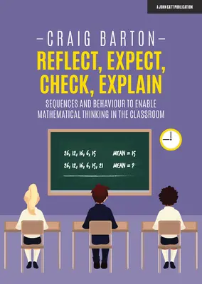 Réfléchir, attendre, vérifier, expliquer : Séquences et comportements pour favoriser la réflexion mathématique en classe - Reflect, Expect, Check, Explain: Sequences and Behaviour to Enable Mathematical Thinking in the Classroom