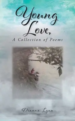 Young Love, un recueil de poèmes - Young Love, A Collection of Poems