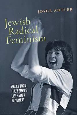 Le féminisme radical juif : Voix du mouvement de libération des femmes - Jewish Radical Feminism: Voices from the Women's Liberation Movement