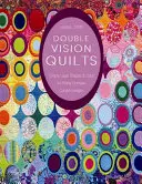 Quilts Double Vision : Superposez simplement les formes et les couleurs pour obtenir des motifs courbes d'une grande complexité. - Double Vision Quilts: Simply Layer Shapes & Color for Richly Complex Curved Designs