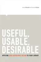 Utile, utilisable, désirable : Appliquer la conception de l'expérience utilisateur à votre bibliothèque - Useful, Usable, Desirable: Applying User Experience Design to Your Library