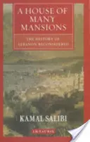 La maison aux multiples demeures - L'histoire du Liban reconsidérée - House of Many Mansions - The History of Lebanon Reconsidered