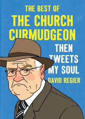 Alors Tweets My Soul : Le meilleur de l'église Curmudgeon - Then Tweets My Soul: The Best of the Church Curmudgeon
