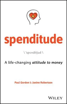 Spenditude : Une attitude à l'égard de l'argent qui change la vie - Spenditude: A Life-Changing Attitude to Money