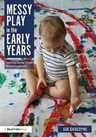 Le jeu en vrac dans la petite enfance : Soutenir l'apprentissage par l'engagement matériel - Messy Play in the Early Years: Supporting Learning Through Material Engagements