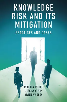 Les risques liés à la connaissance et leur atténuation : Pratiques et cas - Knowledge Risk and Its Mitigation: Practices and Cases