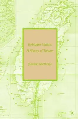 Nation interdite : Une histoire de Taïwan - Forbidden Nation: A History of Taiwan