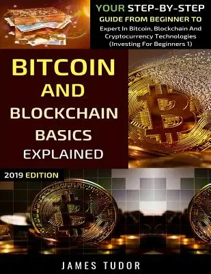 Les bases du Bitcoin et de la Blockchain expliquées : Votre guide pas à pas du débutant à l'expert dans les technologies du bitcoin, de la blockchain et des crypto-monnaies. - Bitcoin And Blockchain Basics Explained: Your Step-By-Step Guide From Beginner To Expert In Bitcoin, Blockchain And Cryptocurrency Technologies