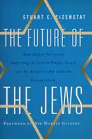 L'avenir des Juifs : Comment les forces mondiales influencent le peuple juif, Israël et ses relations avec les États-Unis - The Future of the Jews: How Global Forces Are Impacting the Jewish People, Israel, and Its Relationship with the United States