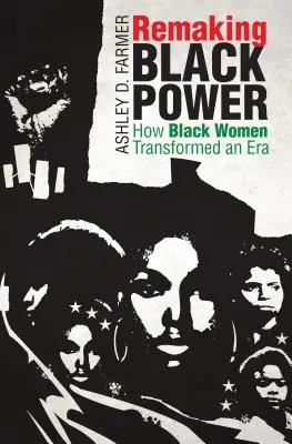 Refaire le pouvoir noir : comment les femmes noires ont transformé une époque - Remaking Black Power: How Black Women Transformed an Era
