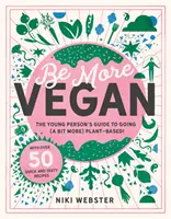 Be More Vegan - Le guide des jeunes pour un mode de vie basé sur les plantes - Be More Vegan - The young person's guide to a plant-based lifestyle