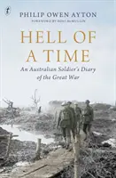 Hell Of A Time - Le journal d'un soldat australien pendant la Grande Guerre - Hell Of A Time - An Australian Soldier's Diary of the Great War