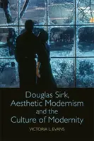 Douglas Sirk, le modernisme esthétique et la culture de la modernité - Douglas Sirk, Aesthetic Modernism and the Culture of Modernity