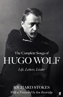 L'intégrale des chansons de Hugo Wolf - Vie, lettres, lieder - The Complete Songs of Hugo Wolf - Life, Letters, Lieder