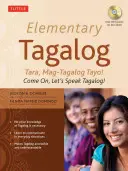 Tagalog élémentaire : Tara, Mag-Tagalog Tayo ! Allez, parlons tagalog ! [Avec MP3] - Elementary Tagalog: Tara, Mag-Tagalog Tayo! Come On, Let's Speak Tagalog! [With MP3]