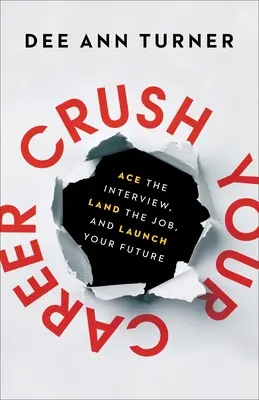 Écrasez votre carrière : Réussir l'entretien, décrocher le poste et lancer votre avenir - Crush Your Career: Ace the Interview, Land the Job, and Launch Your Future