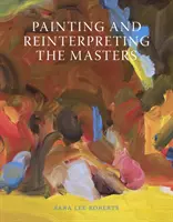 Peindre et réinterpréter les maîtres - Painting and Reinterpreting the Masters