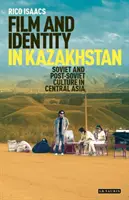 Film et identité au Kazakhstan : La culture soviétique et post-soviétique en Asie centrale - Film and Identity in Kazakhstan: Soviet and Post-Soviet Culture in Central Asia