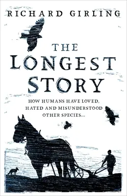 La plus longue histoire : Comment les humains ont aimé, détesté et mal compris les autres espèces - The Longest Story: How Humans Have Loved, Hated and Misunderstood Other Species