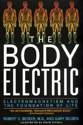 Le corps électrique : L'électromagnétisme et le fondement de la vie - The Body Electric: Electromagnetism and the Foundation of Life