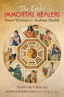 Les huit guérisseurs immortels : La sagesse taoïste pour une santé rayonnante - The Eight Immortal Healers: Taoist Wisdom for Radiant Health