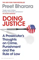 Rendre la justice - Réflexions d'un procureur sur la criminalité, la répression et l'État de droit - Doing Justice - A Prosecutor's Thoughts on Crime, Punishment and the Rule of Law